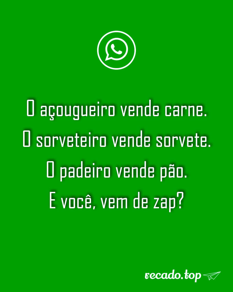 O açougueiro vende carne. O sorveteiro vende sorvete. O padeiro vende pão. E você, vem de zap?