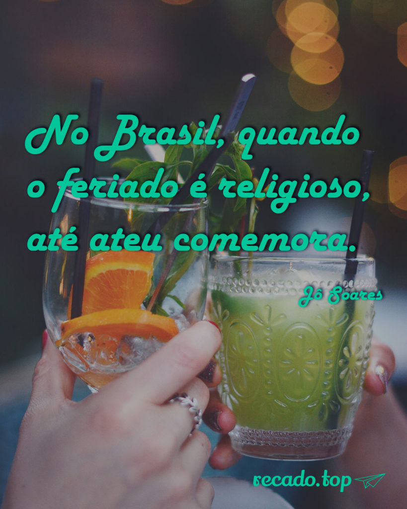 No Brasil, quando o feriado é religioso, até ateu comemora.