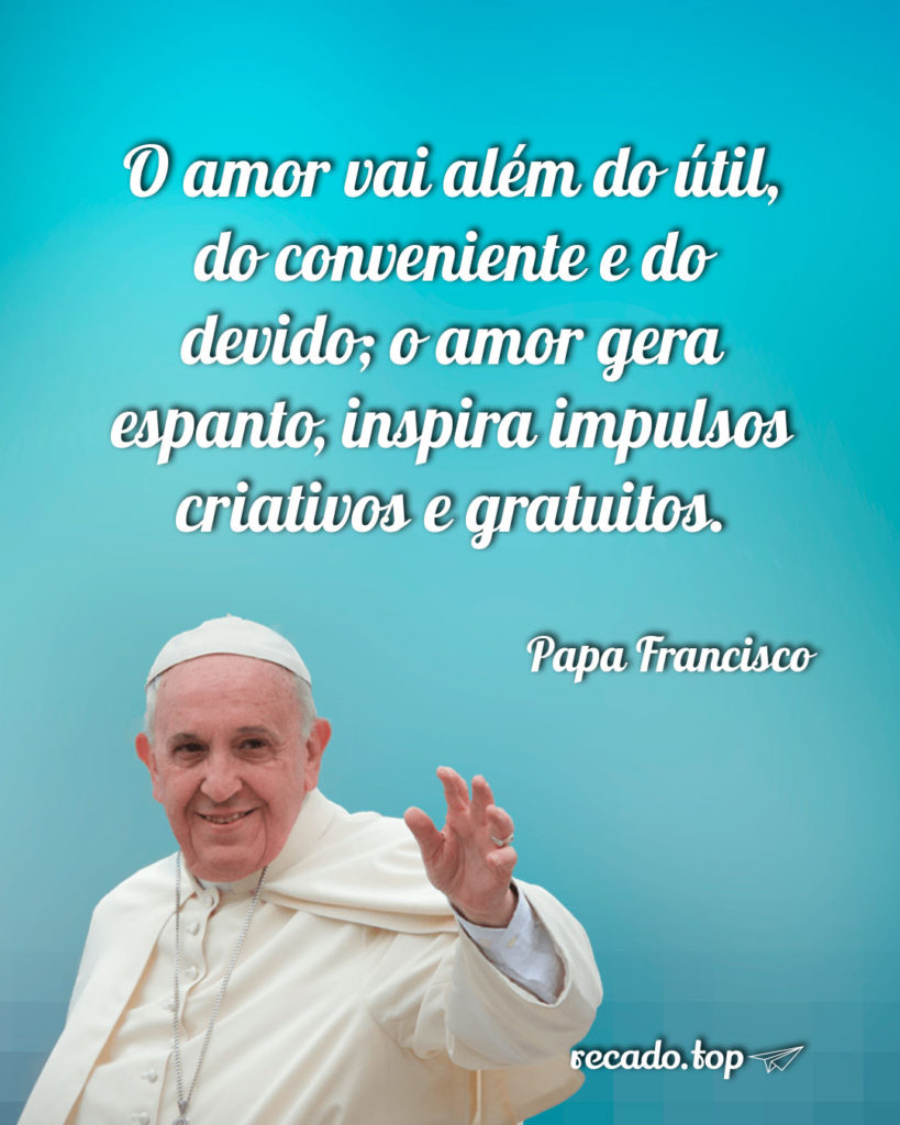 O amor vai além do útil, do conveniente e do devido; o amor gera espanto, inspira impulsos criativos e gratuitos